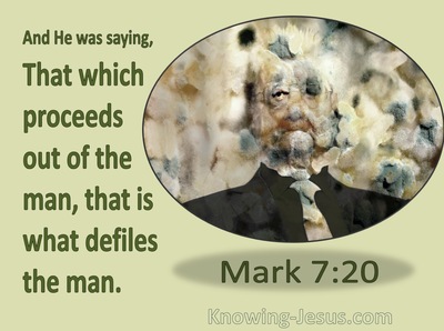 Mark 7:20 That which proceeds out of the man (green)